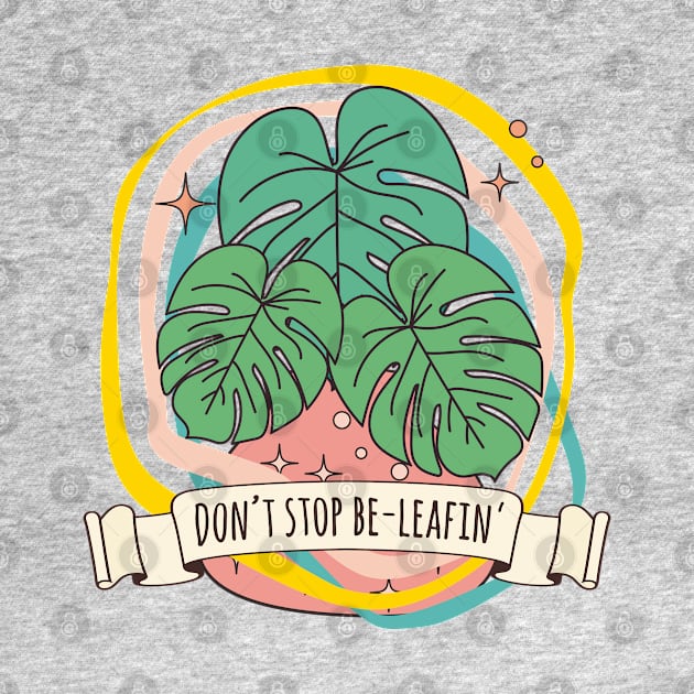 Dont stop beleafin monstera deliciosa leaf plant quote believe by RetroDesign